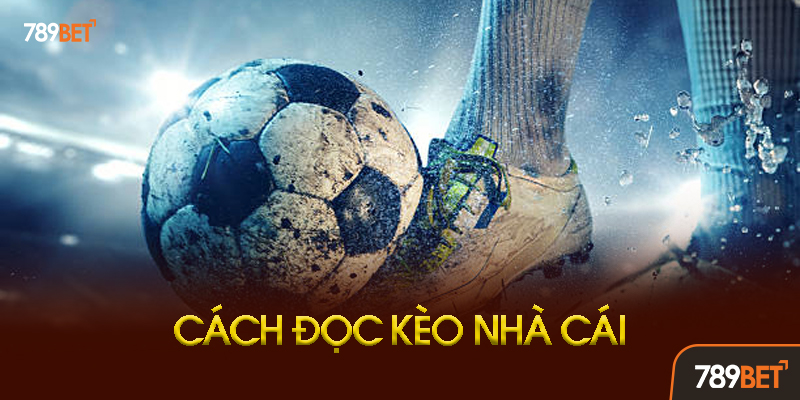 Cách Đọc Kèo Châu Á Chi Tiết
