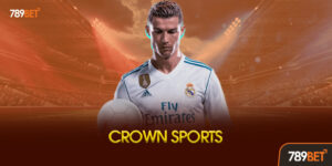 Crown Sports 789bet Là Gì? - Khám Phá Sảnh Thể Thao Phong Cách Hoàng Gia