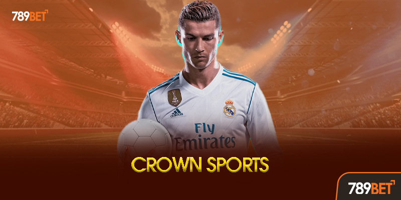 Crown Sports 789bet Là Gì? - Khám Phá Sảnh Thể Thao Phong Cách Hoàng Gia